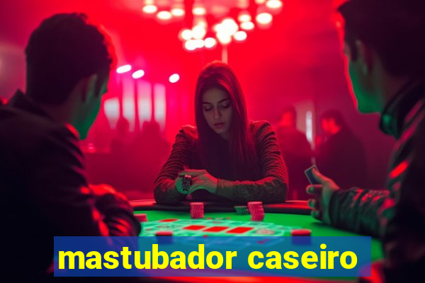 mastubador caseiro